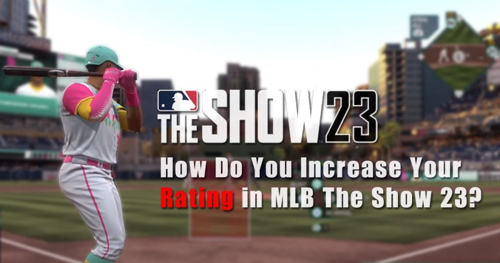 How Do You Increase Your Rating in MLB The Show 23?